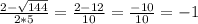 \frac{2- \sqrt{144} }{2*5} = \frac{2-12}{10} = \frac{-10}{10} =-1