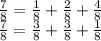 \frac{7}{8}= \frac{1}{8}+ \frac{2}{8}+ \frac{4}{8} \\ \frac{7}{8}= \frac{3}{8}+ \frac{3}{8}+ \frac{1}{8}