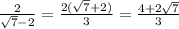 \frac{2}{ \sqrt{7}-2 } = \frac{2( \sqrt{7}+2) }{3} = \frac{4+2 \sqrt{7} }{3}