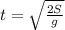 t= \sqrt{ \frac{2S}{g}}