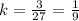 k= \frac{3}{27}= \frac{1}{9}