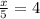 \frac{x}{5}=4