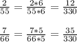 \frac{2}{55} = \frac{2 * 6}{55*6} = \frac{12}{330} \\ \\ \frac{7}{66} = \frac{7*5}{66*5} = \frac{35}{330}