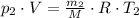 p_2\cdot V= \frac{m_2}{M}\cdot R\cdot T_2