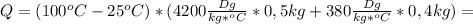 Q=(100^oC-25^oC)*(4200 \frac{Dg}{kg*^oC}*0,5kg+380 \frac{Dg}{kg*^oC}*0,4kg )=