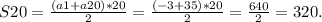 S20= \frac{(a1+a20)*20}{2} = \frac{(-3+35)*20}{2} = \frac{640}{2} =320.