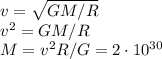 v = \sqrt{GM/R}\\&#10;v^2 = GM/R\\&#10;M = v^2R/G = 2\cdot 10^{30}