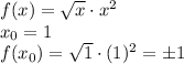 f(x)=\sqrt x\cdot x^2\\x_0=1\\f(x_0)=\sqrt1\cdot(1)^2=\pm1