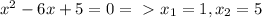 x^2-6x+5=0 =\ \textgreater \ x_{1} =1, x_{2} =5