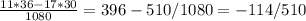 \frac{11*36-17*30}{1080} =396-510/1080=-114/510