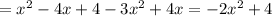 = x^{2} -4x+4-3 x^{2} +4x=-2 x^{2} +4