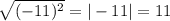 \sqrt{(-11)^2}=|-11|=11