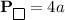 \textbf{P}_{\boxed{}}=4a