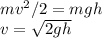 mv^2/2 = mgh\\&#10;v = \sqrt{2gh}