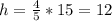 h= \frac{4}{5} *15=12