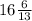 16 \frac{6}{13}