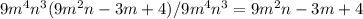 9m^4n^3(9m^2n-3m+4)/9m^4n^3=9m^2n-3m+4