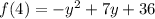 f(4)=-y^2+7y+36