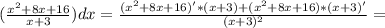 ( \frac{x^2+8x+16}{x+3})dx= \frac{(x^2+8x+16)'*(x+3)+(x^2+8x+16)*(x+3)'}{(x+3)^2} =