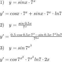 1)\quad y=sinx\cdot 7^{x}\\\\y'=cosx\cdot 7^{x}+sinx\cdot 7^{x}\cdot ln7\\\\2)\quad y= \frac{sin\, 0,5x}{7^{x}} \\\\y'= \frac{0,5\cdot cos\, 0,5x\cdot 7^{x}-sin\, 0,5x\cdot 7^{x}ln7}{7^{2x}} \\\\3)\quad y=sin\, 7^{x^2}\\\\y'=cos\, 7^{x^2}\cdot 7^{x^2}ln7\cdot 2x