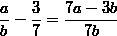 Представьте в виде дроби выражение а/б-3/7