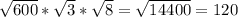 \sqrt{600} * \sqrt{3} * \sqrt{8} = \sqrt{14400}=120