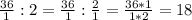 \frac{36}{1} : 2 = \frac{36}{1} : \frac{2}{1} = \frac{36 * 1}{1 *2} = 18