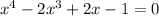 x^4-2x^3+2x-1=0