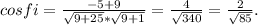 cos fi= \frac{-5+9}{ \sqrt{9+25} * \sqrt{9+1} } = \frac{4}{ \sqrt{340} } = \frac{2}{ \sqrt{85} } .