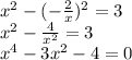 x^2-(- \frac{2}{x})^2=3\\x^2-\frac{4}{x^2}=3\\x^4-3x^2-4=0