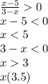 \frac{x - 5}{3 - x} 0 \\ x - 5 < 0 \\ x < 5 \\ 3 - x < 0 \\ x 3 \\ x(3.5)