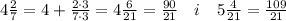 4 \frac{2}{7}=4+ \frac{2\cdot 3}{7\cdot 3}=4\frac{6}{21}=\frac{90}{21} \quad i\quad 5\frac{4}{21} = \frac{109}{21}