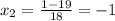 x_2= \frac{1-19}{18} = -1