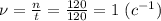 \nu= \frac{n}{t}= \frac{120}{120} = 1 \ (c^{-1})