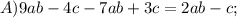 A)9ab-4c-7ab+3c=2ab-c;