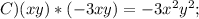 C)(xy)*(-3xy)=-3x^2y^2;