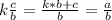 k \frac{c}{b}= \frac{k*b+c}{b}= \frac{a}{b}