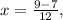 x= \frac{9-7}{12} ,