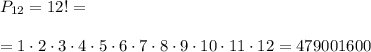 P_{12}=12!=\\\\=1\cdot 2\cdot 3\cdot 4\cdot 5\cdot 6\cdot 7\cdot 8\cdot 9\cdot 10\cdot 11\cdot 12=479001600