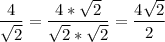 \displaystyle \frac{4}{ \sqrt{2} }= \frac{4* \sqrt{2} }{ \sqrt{2}* \sqrt{2}}= \frac{4 \sqrt{2} }{2}