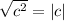 \sqrt{c^2} =|c|