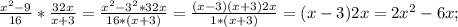 \frac{x^2-9}{16}* \frac{32x}{x+3}= \frac{x^2-3^2*32x}{16*(x+3)}= \frac{(x-3)(x+3)2x}{1*(x+3)}=(x-3)2x=2x^2-6x;