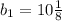 b_1=10 \frac{1}{8}