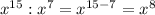 x^{15}:x^7=x^{15-7}=x^8