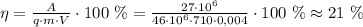 \eta= \frac{A}{q\cdot m\cdot V}\cdot 100 \ \% = \frac{27\cdot 10^6}{46\cdot 10^6\cdot 710\cdot 0,004} \cdot 100 \ \% \approx21 \ \%