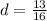 d= \frac{13}{16}