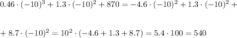 0.46\cdot (-10)^3+1.3\cdot(-10)^{2}+870=-4.6\cdot(-10)^2+1.3\cdot(-10)^2+\\ \\ \\ +8.7\cdot (-10)^2=10^2\cdot(-4.6+1.3+8.7)=5.4\cdot100=540