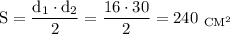 \mathrm{S=\dfrac{d_1\cdot d_2}{2}=\dfrac{16\cdot30}{2}=240~_{CM^2}}