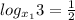 log_{x_1}3= \frac{1}{2}