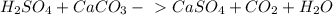 H_{2}SO_4+CaCO_3-\ \textgreater \ CaSO_4+CO_2+H_2O